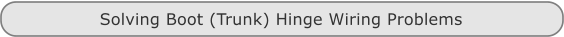 Solving Boot (Trunk) Hinge Wiring Problems