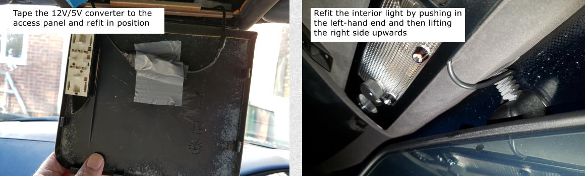 Tape the 12V/5V converter to the access panel and refit in position Refit the interior light by pushing in the left-hand end and then lifting the right side upwards