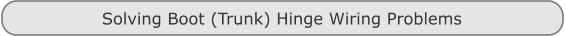 Solving Boot (Trunk) Hinge Wiring Problems