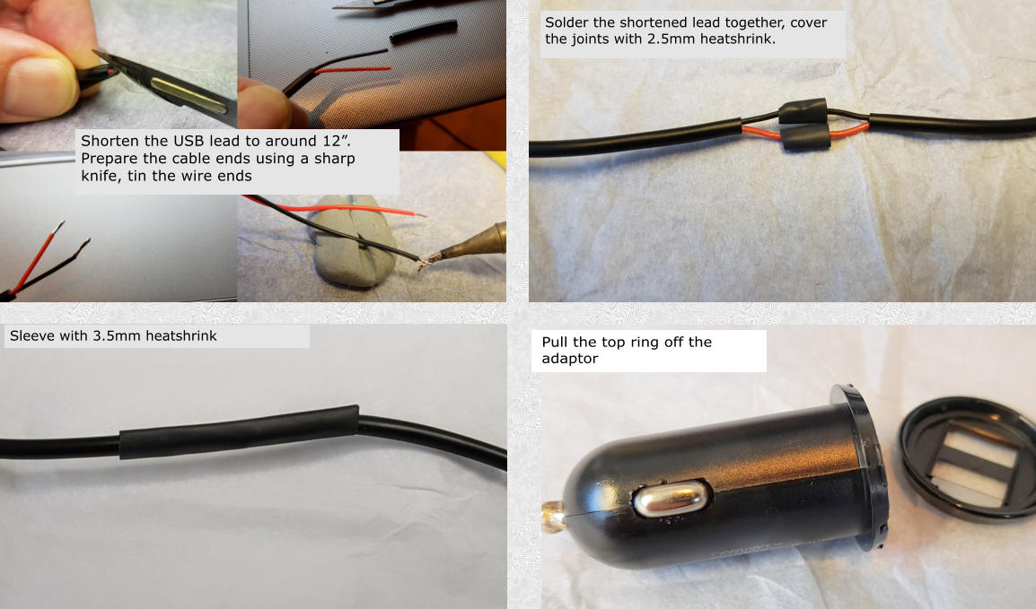 Snip the long USB lead to 12 Rejoin with solder and heatshrink Pull the top ring off the adaptor Shorten the USB lead to around 12. Prepare the cable ends using a sharp knife, tin the wire ends Solder the shortened lead together, cover the joints with 2.5mm heatshrink. Sleeve with 3.5mm heatshrink